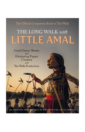 The Long Walk with Little Amal: The Official Companion Book to 'The Walk', 8000 Kms Along the Southern Refugee Route from Turkey to the U.K. - Good Chance Theatre Company And Company