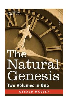 The Natural Genesis (Two Volumes in One) - Gerald Massey