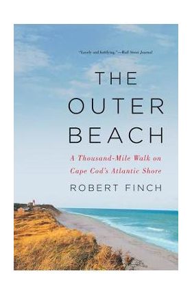The Outer Beach: A Thousand-Mile Walk on Cape Cod's Atlantic Shore - Robert Finch