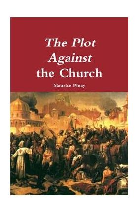 The Plot Against the Church - Maurice Pinay