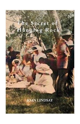 The Secret of Hanging Rock: With Commentaries by John Taylor, Yvonne Rousseau and Mudrooroo - Joan Lindsay