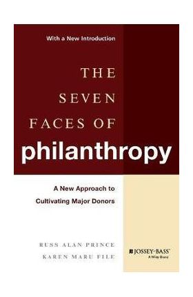 The Seven Faces of Philanthropy: A New Approach to Cultivating Major Donors - Russ Alan Prince