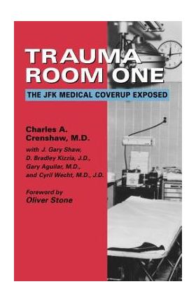 Trauma Room One: The JFK Medical Coverup Exposed - Charles A. Crenshaw