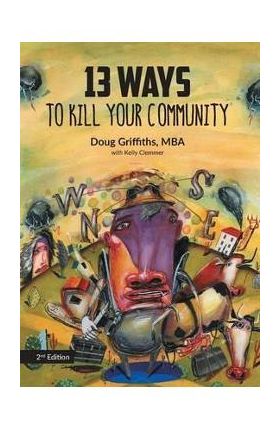 13 Ways to Kill Your Community 2nd Edition - Doug Griffiths