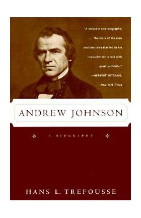 Andrew Johnson: A Biography - Hans L. Trefousse