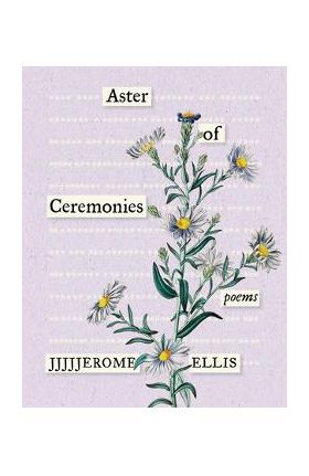 Aster of Ceremonies: Poems - Jjjjjerome Ellis