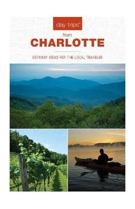 Day Trips(r) from Charlotte: Getaway Ideas for the Local Traveler - James L. Hoffman