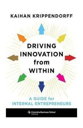 Driving Innovation from Within - Kaihan Krippendorff