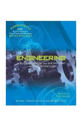 Engineering: An Illustrated History from Ancient Craft to Modern Technology (100 Ponderables) - Tom Jackson