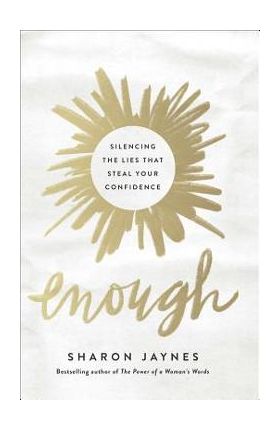 Enough: Silencing the Lies That Steal Your Confidence - Sharon Jaynes