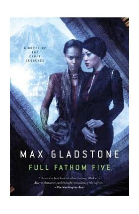 Full Fathom Five - Max Gladstone