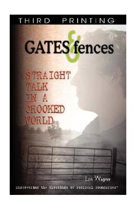 Gates & Fences: Straight Talk in a Crooked World - Lori Wagner