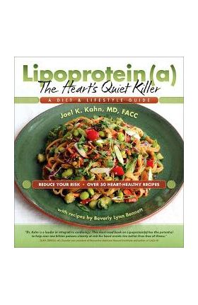 Lipoprotein, the Heart's Quiet Killer: A Diet and Lifestyle Guide - Joel K. Kahn