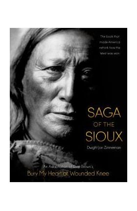 Saga of the Sioux: An Adaptation from Dee Brown's Bury My Heart at Wounded Knee - Dee Brown