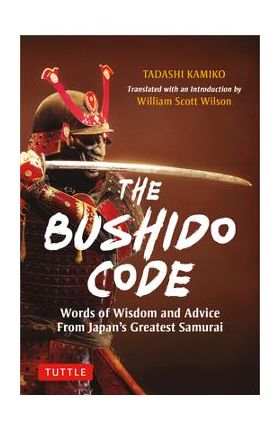 The Bushido Code: Words of Wisdom from Japan's Greatest Samurai - Tadashi Kamiko