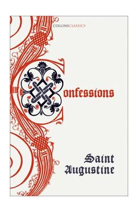 The Confessions of Saint Augustine - Saint Augustine