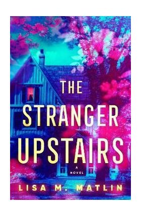 The Stranger Upstairs - Lisa M. Matlin