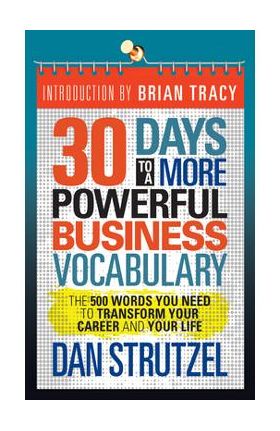 30 Days to a More Powerful Business Vocabulary: The 500 Words You Need to Transform Your Career and Your Life - Dan Strutzel