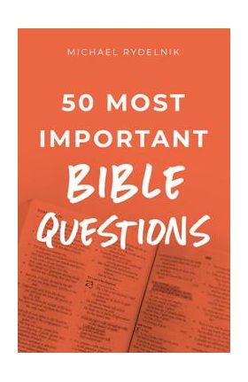 50 Most Important Bible Questions - Michael Rydelnik