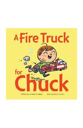 A Fire Truck for Chuck - Annika Dunklee