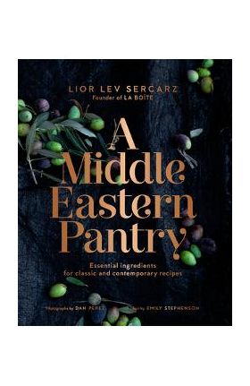 A Middle Eastern Pantry: Essential Ingredients for Classic and Contemporary Recipes - Lior Lev Sercarz