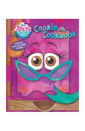 Alice's Wonderland Bakery: Cookie the Cookbook - Disney Books