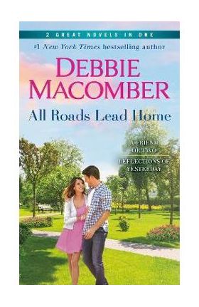 All Roads Lead Home: A 2-In-1 Collection: A Friend or Two and Reflections of Yesterday - Debbie Macomber