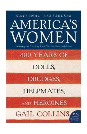 America's Women: 400 Years of Dolls, Drudges, Helpmates, and Heroines - Gail Collins