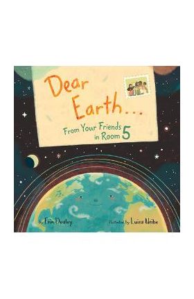 Dear Earth...from Your Friends in Room 5 - Erin Dealey