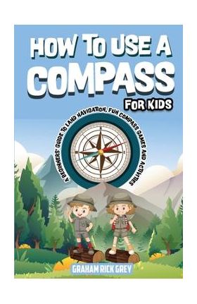 How to Use a Compass for Kids - Graham Rick Grey