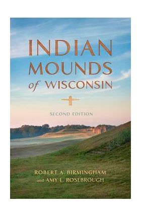 Indian Mounds of Wisconsin - Robert A. Birmingham