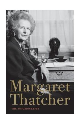 Margaret Thatcher: The Autobiography - Margaret Thatcher