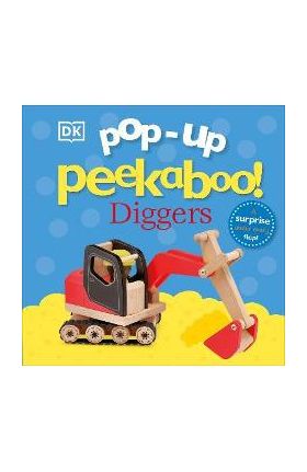 Pop-Up Peekaboo! Diggers: Pop-Up Surprise Under Every Flap! - Dk