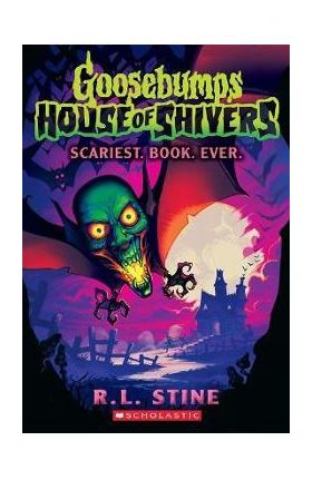 Scariest. Book. Ever. (Goosebumps House of Shivers #1) - R. L. Stine