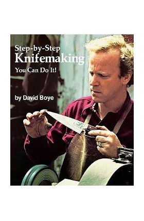 Step-By-Step Knifemaking: You Can Do It! - David Boye