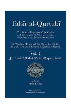 Tafsir al-Qurtubi - Vol. 1: Juz' 1: Al-F&#257;ti&#7717;ah & S&#363;rat al-Baqarah 1-141 - Abu 'abdullah Muhammad Al-qurtubi