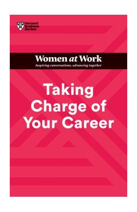 Taking Charge of Your Career (HBR Women at Work Series) - Harvard Business Review