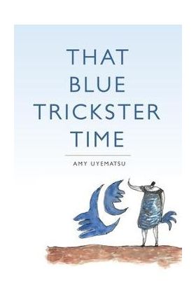 That Blue Trickster Time - Amy Uyematsu