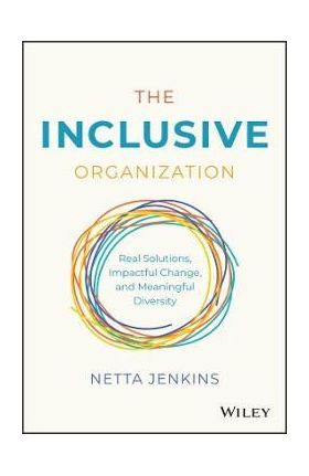 The Inclusive Organization: Real Solutions, Impactful Change, and Meaningful Diversity - Netta Jenkins