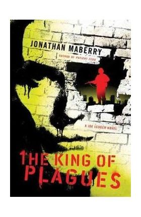 The King of Plagues: A Joe Ledger Novel - Jonathan Maberry