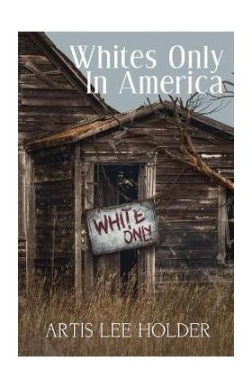 Whites Only In America - Artis Lee Holder