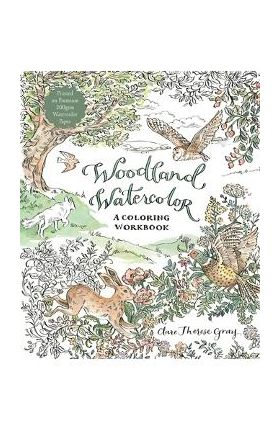 Woodland Watercolor: A Coloring Workbook - Clare Therese Gray