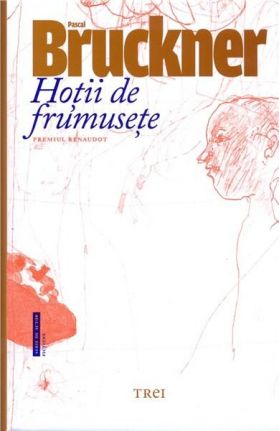 Hotii de frumusete | Pascal Bruckner