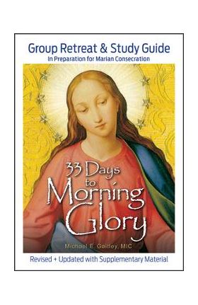 33 Days to Morning Glory: Group Retreat & Study Guide - Michael E. Gaitley