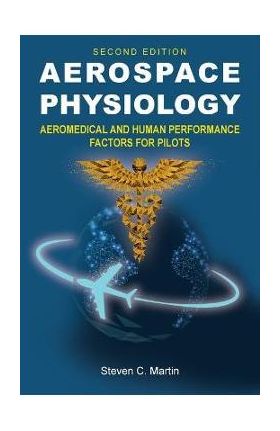 Aerospace Physiology (Second Edition): Aeromedical and Human Performance Factors for Pilots - Steven C. Martin