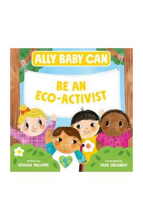 Ally Baby Can: Be an Eco-Activist - Nyasha Williams