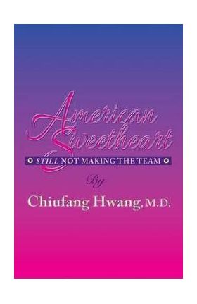 American Sweetheart: Still Not Making the Team - Chiufang Hwang