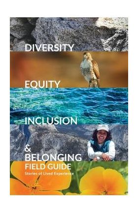 Diversity, Equity, Inclusion, and Belonging Field Guide: Stories of Lived Experiences - Rita Yerkes