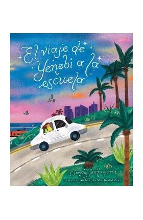 El Viaje de Yenebi a la Escuela (Yenebi's Drive to School Spanish Edition) - Sendy Santamaria