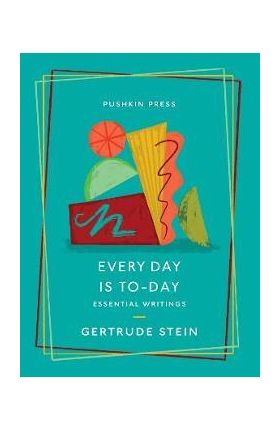 Every Day Is To-Day: Essential Writings - Gertrude Stein